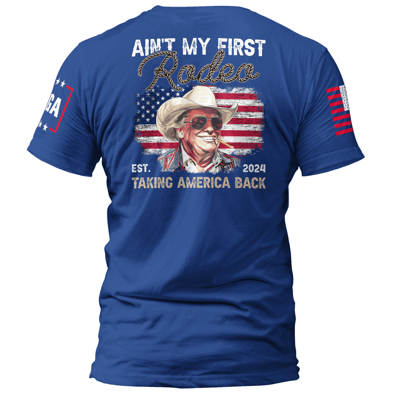 ain t my first rodeo ain t my first rodeo maga trump 37335350771889