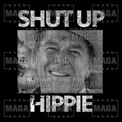 shut up hippie maga trump 33797899976881