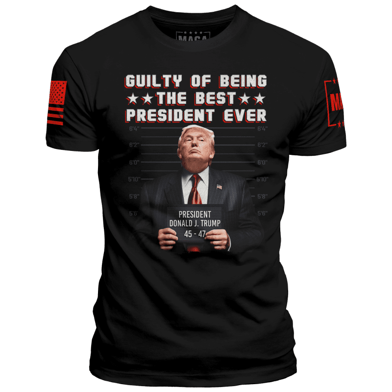 XS / Black Guilty of Being the Best President Ever - March 2024 Shirt of the Month Exclusive Design maga trump